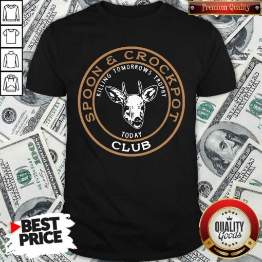 Hot Spoon And Crock Pot Killing Tomorrow’s Trophies Today Club 2020 Shirt