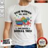 Hot This Woman Will Never Own Enough Books Yarn Shirt – Waretees