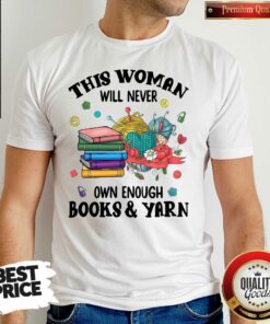 Hot This Woman Will Never Own Enough Books Yarn Shirt – Waretees