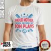 I Am A Proud Mother I Pray Before My Plays Shirt