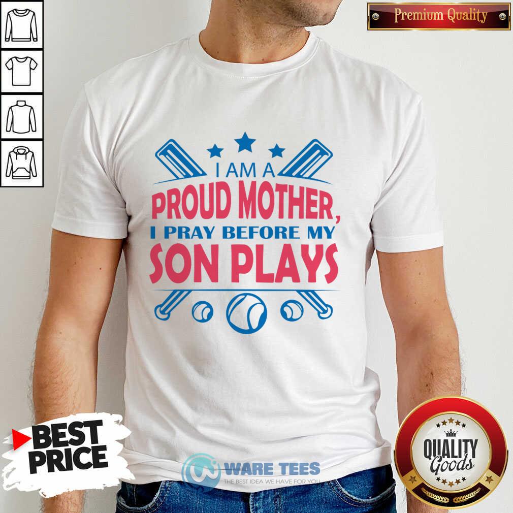 I Am A Proud Mother I Pray Before My Plays Shirt I Am A Proud Mother I Pray Before My Plays Shirt