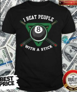 I Beat People With A Stick Billiards R315 Shirt