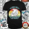 I Don’t Like Morning People Or Mornings Or People Vintage Shirt