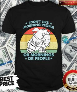 I Don’t Like Morning People Or Mornings Or People Vintage Shirt