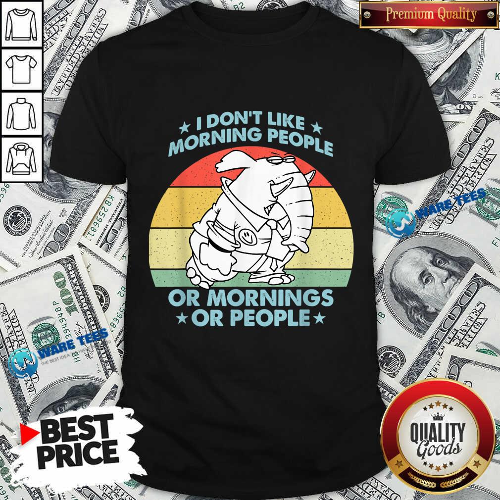I Don't Like Morning People Or Mornings Or People Vintage Shirt I Don't Like Morning People Or Mornings Or People Vintage Shirt