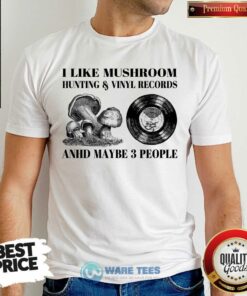 I Like Mushroom Hunting Vinyl Records 3 People Shirt
