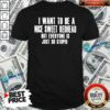 I Want To Nice Sweet Redhead Everyone Is Just Stupid Shirt