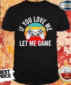 If You Love Me Let Me Game Vintage Shirt
