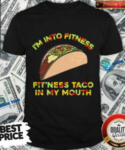 I’m Into Fitness Fit’Ness Taco In My Mouth Shirt