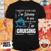 Im Listening But In My Head Im Cruising Shirt