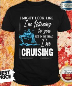 Im Listening But In My Head Im Cruising Shirt