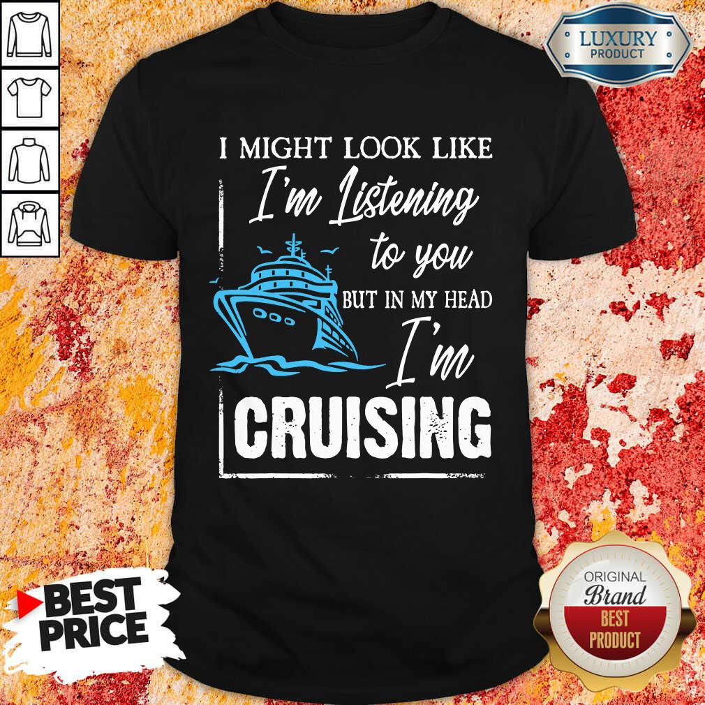 Im Listening But In My Head Im Cruising Shirt Im Listening But In My Head Im Cruising Shirt