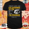Im Listening But In My Head Im Fishing Shirt