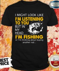 Im Listening But In My Head Im Fishing Shirt