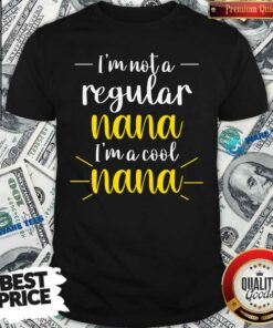 Im Not A Regular Nana Im A Cool Nana Shirt