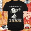 I’m Not Getting Old I’m A Classic Shirt