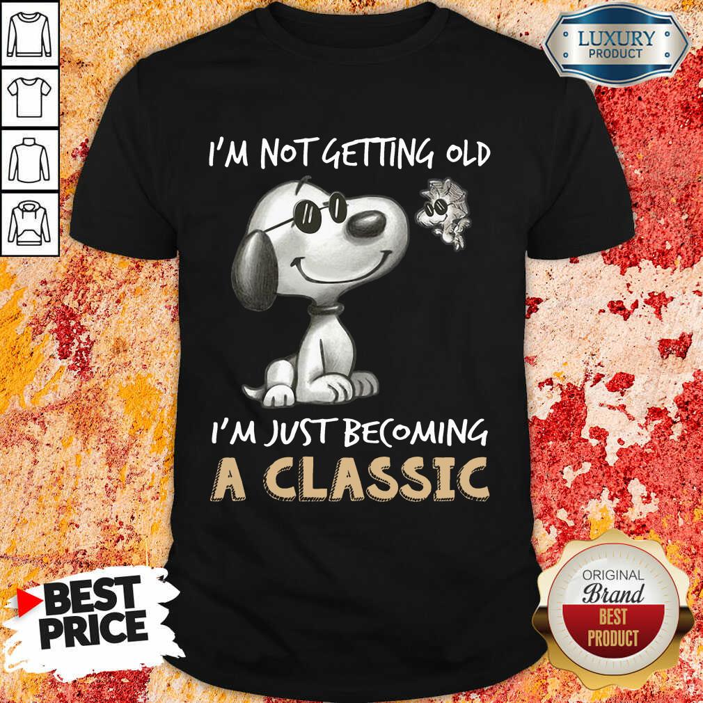 I'm Not Getting Old I'm A Classic Shirt I'm Not Getting Old I'm A Classic Shirt
