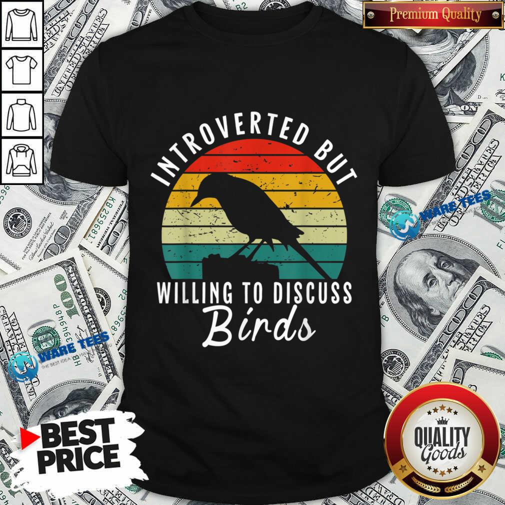 Introverted But Willing To Discuss Birds Vintage Shirt Introverted But Willing To Discuss Birds Vintage Shirt