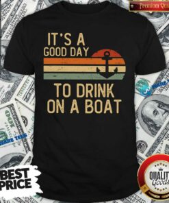 Its A Good Day To Drink On A Boat Shirt