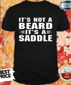 It’s Not A Beard It’s A Saddle Shirt