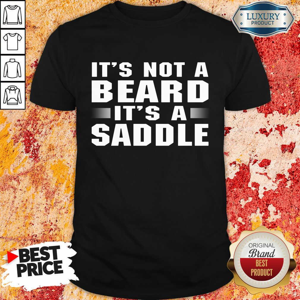 It's Not A Beard It's A Saddle Shirt It's Not A Beard It's A Saddle Shirt