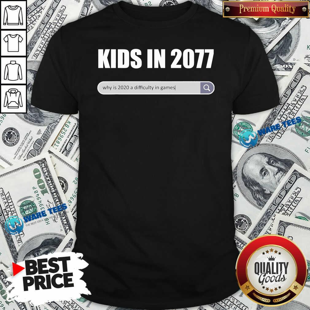 Kids In 2077 – Why 2020 Is A Difficulty In Games Gamer Shirt Kids In 2077 – Why 2020 Is A Difficulty In Games Gamer Shirt
