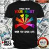 LGBT Speak With Your Love Shirt