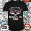 Land Of The Free Because Of The Brave Shirt