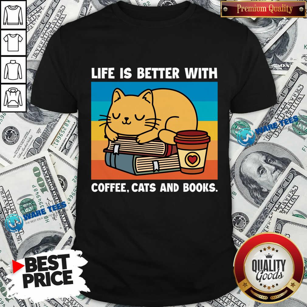Life Is Better With Coffee Cats And Books Shirt Life Is Better With Coffee Cats And Books Shirt