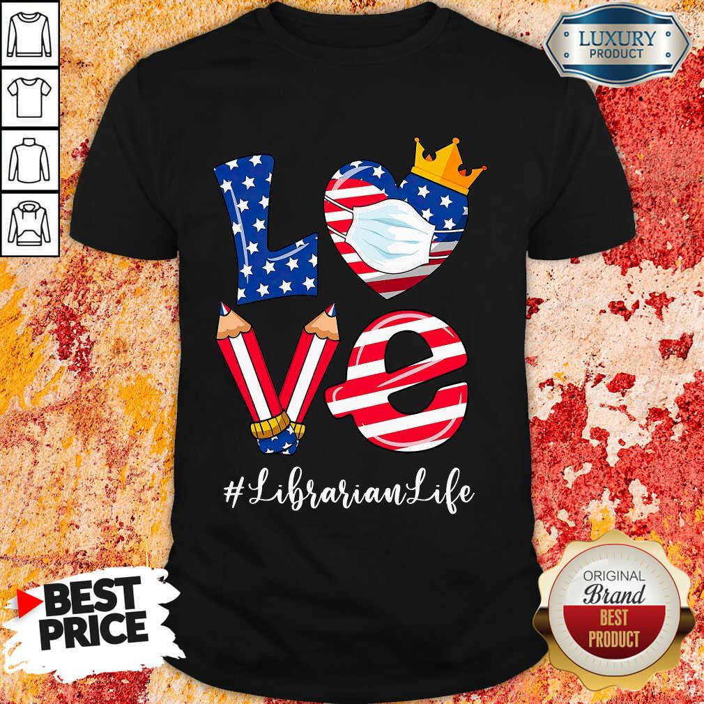Love American Flag Librarian Life Shirt Love American Flag Librarian Life Shirt