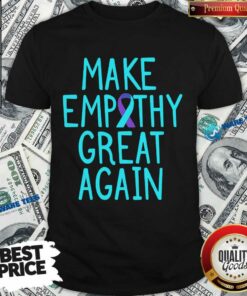 Make Empathy Great Again 9 Suicide Awareness Shirt