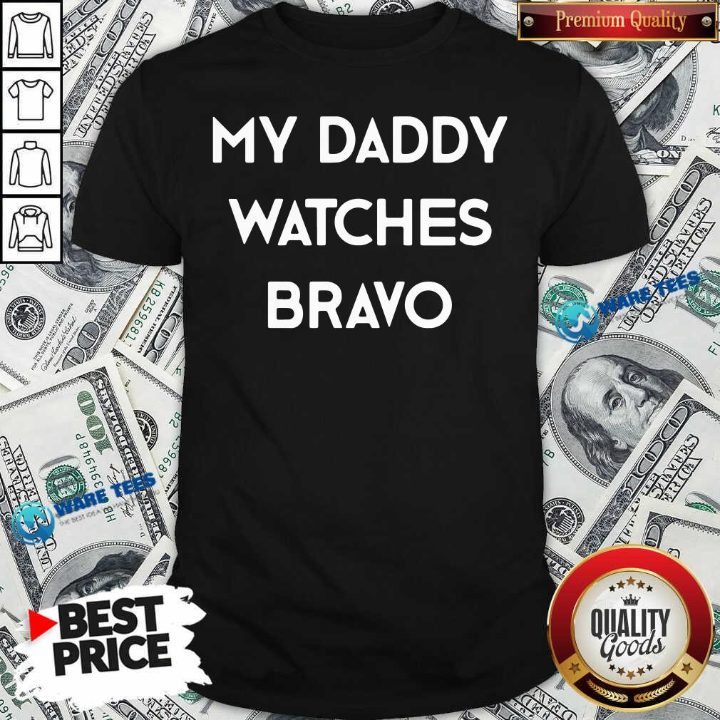My Dady Watches Bravo Shirt My Dady Watches Bravo Shirt