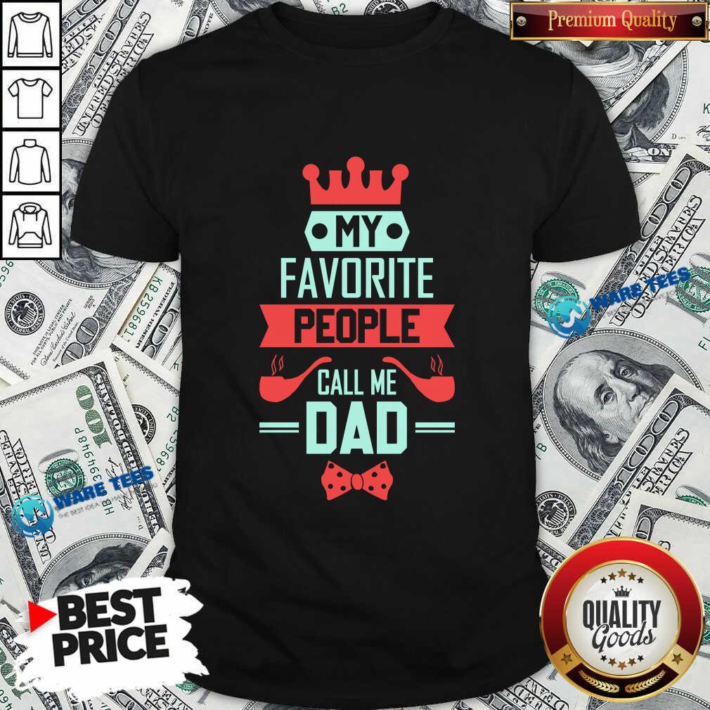 My Favorite People Call Me Dad Shirt My Favorite People Call Me Dad Shirt