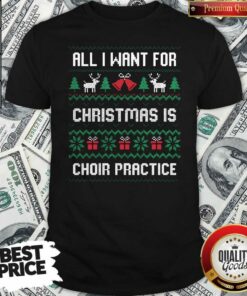 Nice All I Want For Christmas Is Choir Practice Ugly Christmas Shirt – Waretees