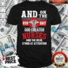 Nice And On The 8th Day God Created Nurses And The Devil Stood At Attention Shirt