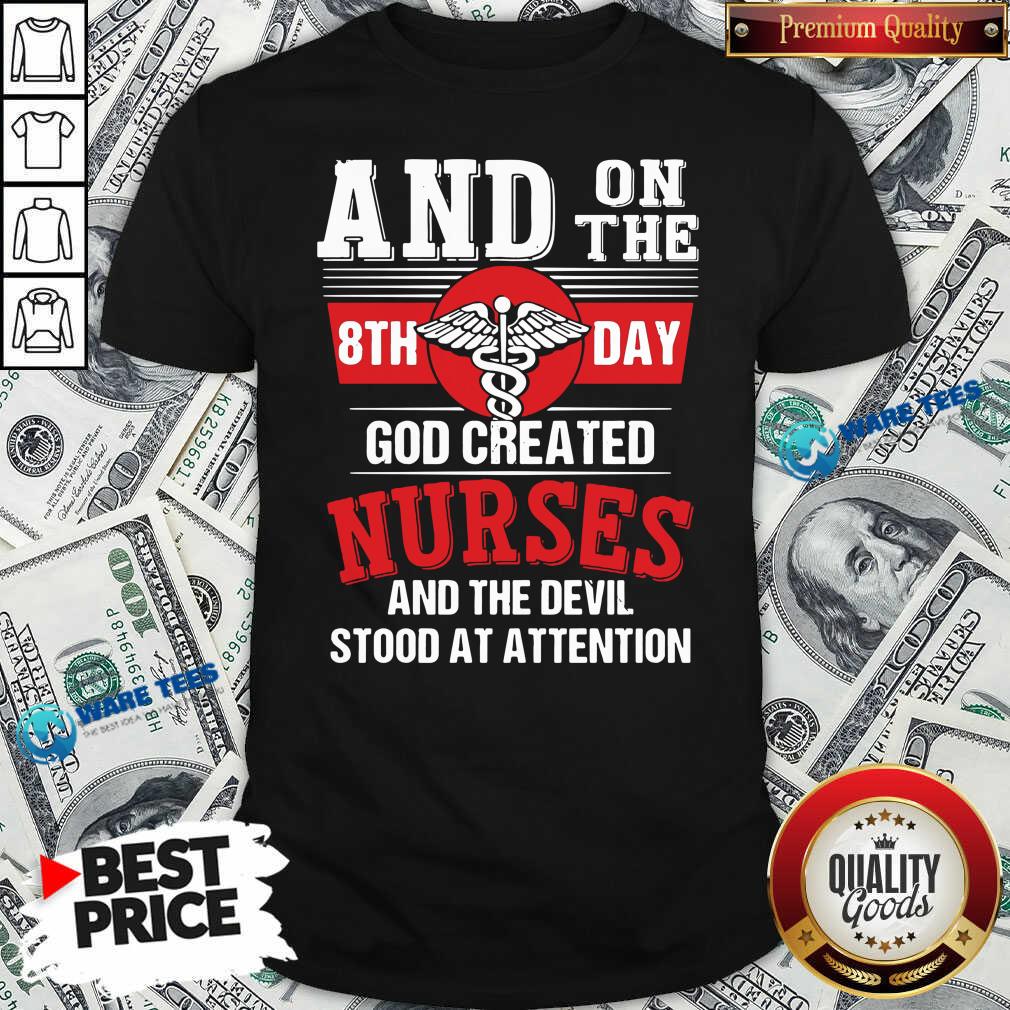 Nice And On The 8th Day God Created Nurses And The Devil Stood At Attention Shirt Nice And On The 8th Day God Created Nurses And The Devil Stood At Attention Shirt