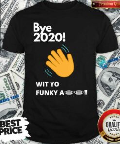 Nice Bye 2020! Quarantine Wit Yo Funky A Mask Shirt
