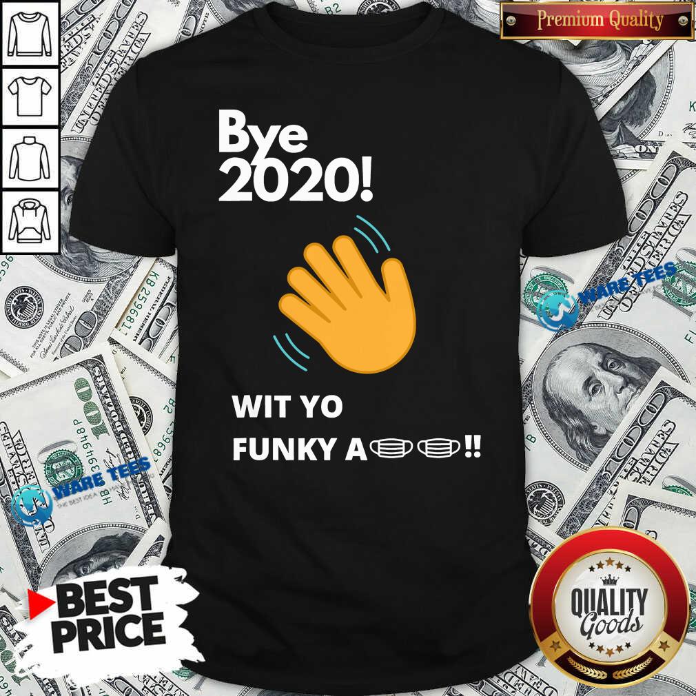 Nice Bye 2020! Quarantine Wit Yo Funky A Mask Shirt Nice Bye 2020! Quarantine Wit Yo Funky A Mask Shirt