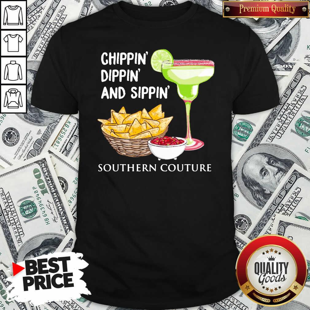 Nice Chippin Dippin And Sippin Southern Couture Shirt - Waretees Nice Chippin Dippin And Sippin Southern Couture Shirt - Waretees