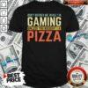Nice Don’t Bother Me While I’m Gaming Unless You Brought Pizza Shirt
