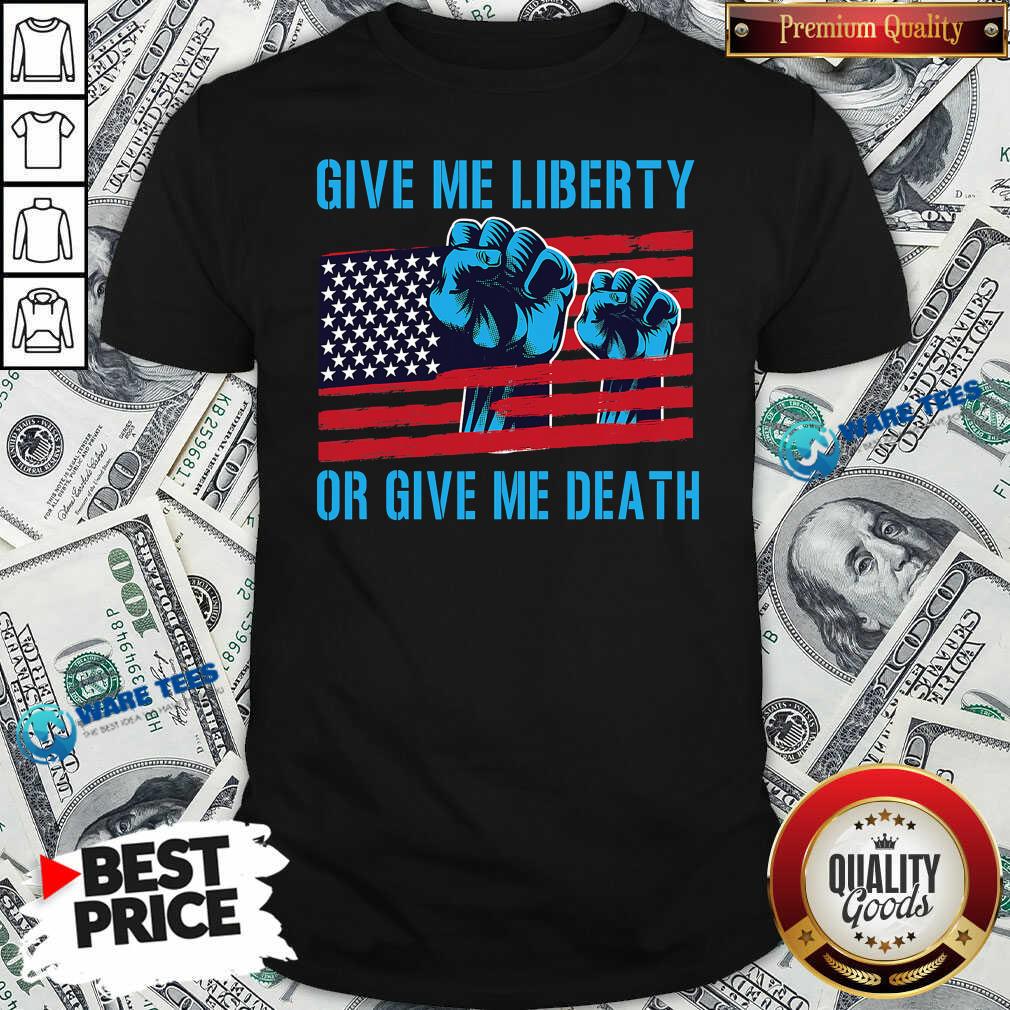Nice Give Me Liberty Or Give Me Death Patriotic Anti Lockdown Usa Flag Shirt Nice Give Me Liberty Or Give Me Death Patriotic Anti Lockdown Usa Flag Shirt