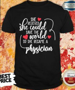 Nice She Believed She Could Save The World So She Became A Physician Shirt
