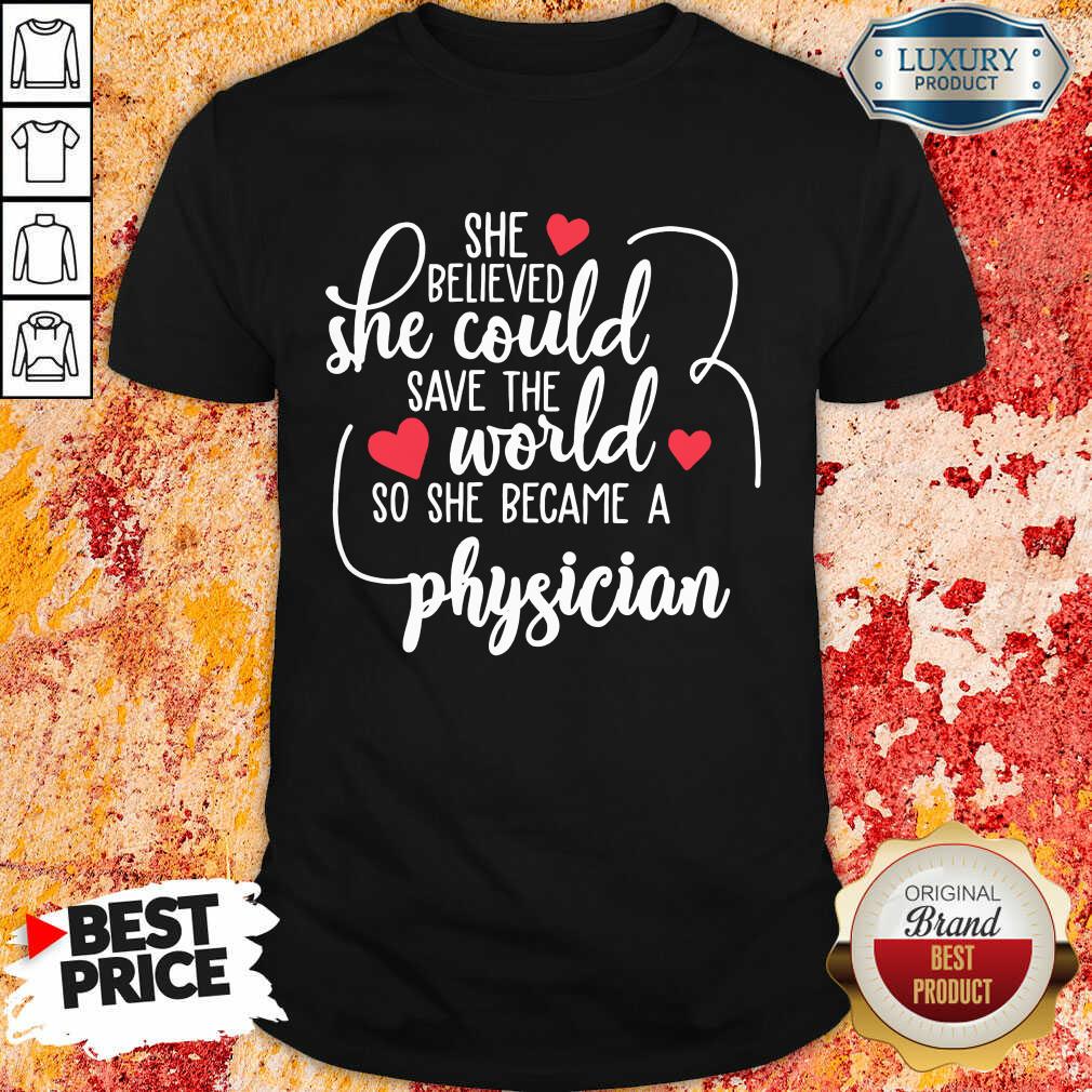 Nice She Believed She Could Save The World So She Became A Physician Shirt Nice She Believed She Could Save The World So She Became A Physician Shirt