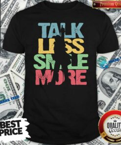 Nice Talk Less Smile More Shirt
