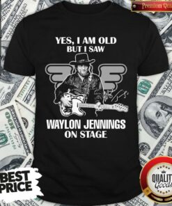 Nice Yes I Am Old But I Saw Waylon Jennings On Stage Shirt – Waretees