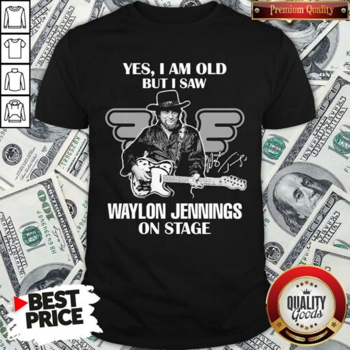 Nice Yes I Am Old But I Saw Waylon Jennings On Stage Shirt – Waretees