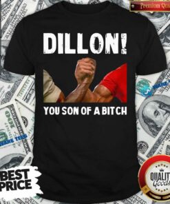 Official Dillon You Son Of A Bitch Shirt
