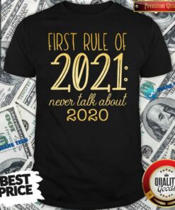 Official First Rule Of 2021 Never Talk About 2020 Shirt