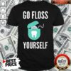 Official Go Floss Yourself Dentist Dental Hygienist Shirt – Waretees