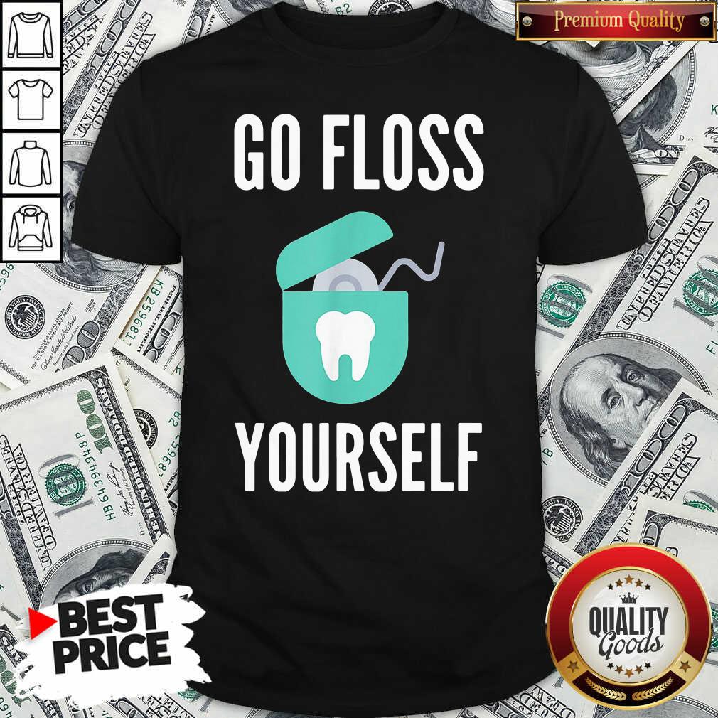 Official Go Floss Yourself Dentist Dental Hygienist Shirt - Waretees Official Go Floss Yourself Dentist Dental Hygienist Shirt - Waretees